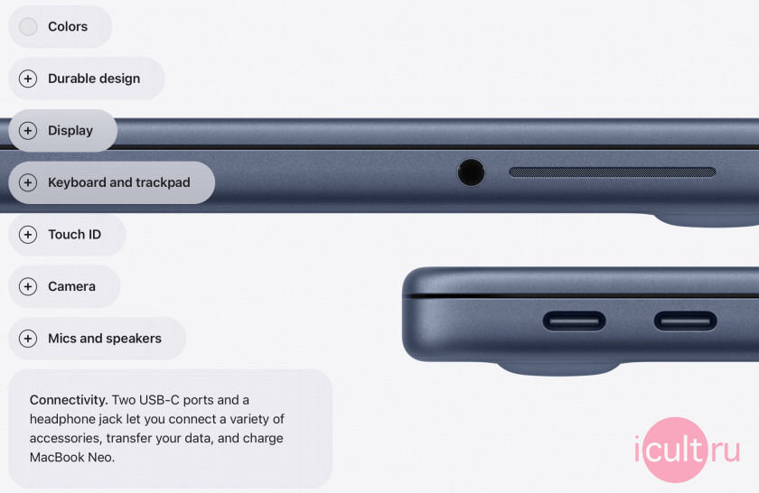 MacBook Neo ������� 2 USB-C ports and a headphone jack let you connect a variety of accessories, transfer your data, and charge MacBook Neo.
